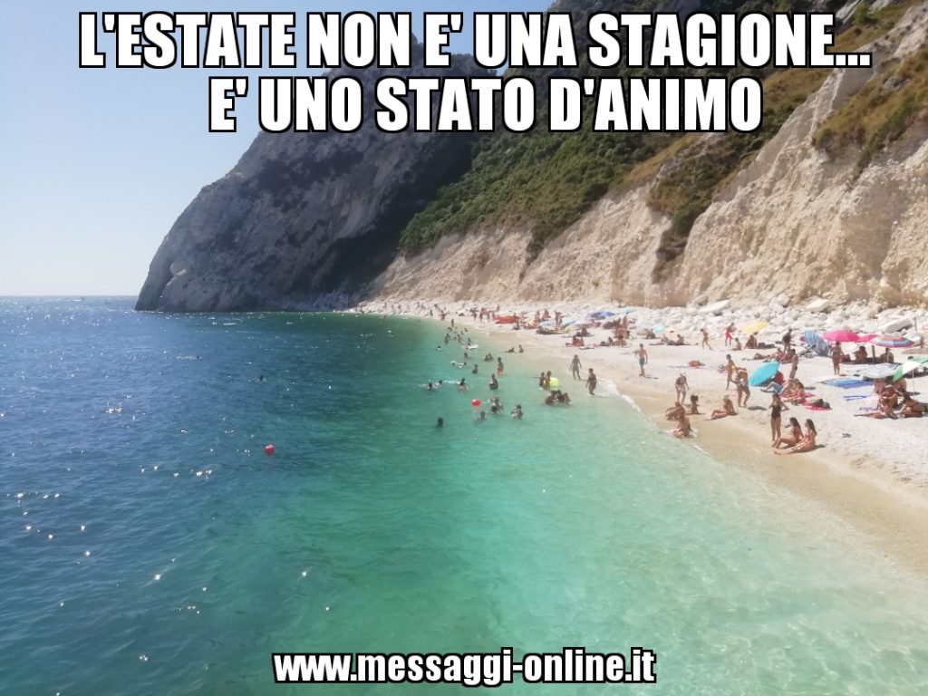 Summer is a state of mind. L'estate non è una stagione, è uno stato d'animo. Citazione resa celebre da Jerry Calà, protagonista di film cult sull'estate come Sapore di Mare.