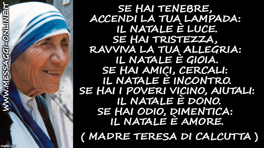 Frasi Auguri Di Natale Madre Teresa.Il Natale E Auguri Di Natale E Poesia Di Natale Di Madre Teresa Di Calcutta